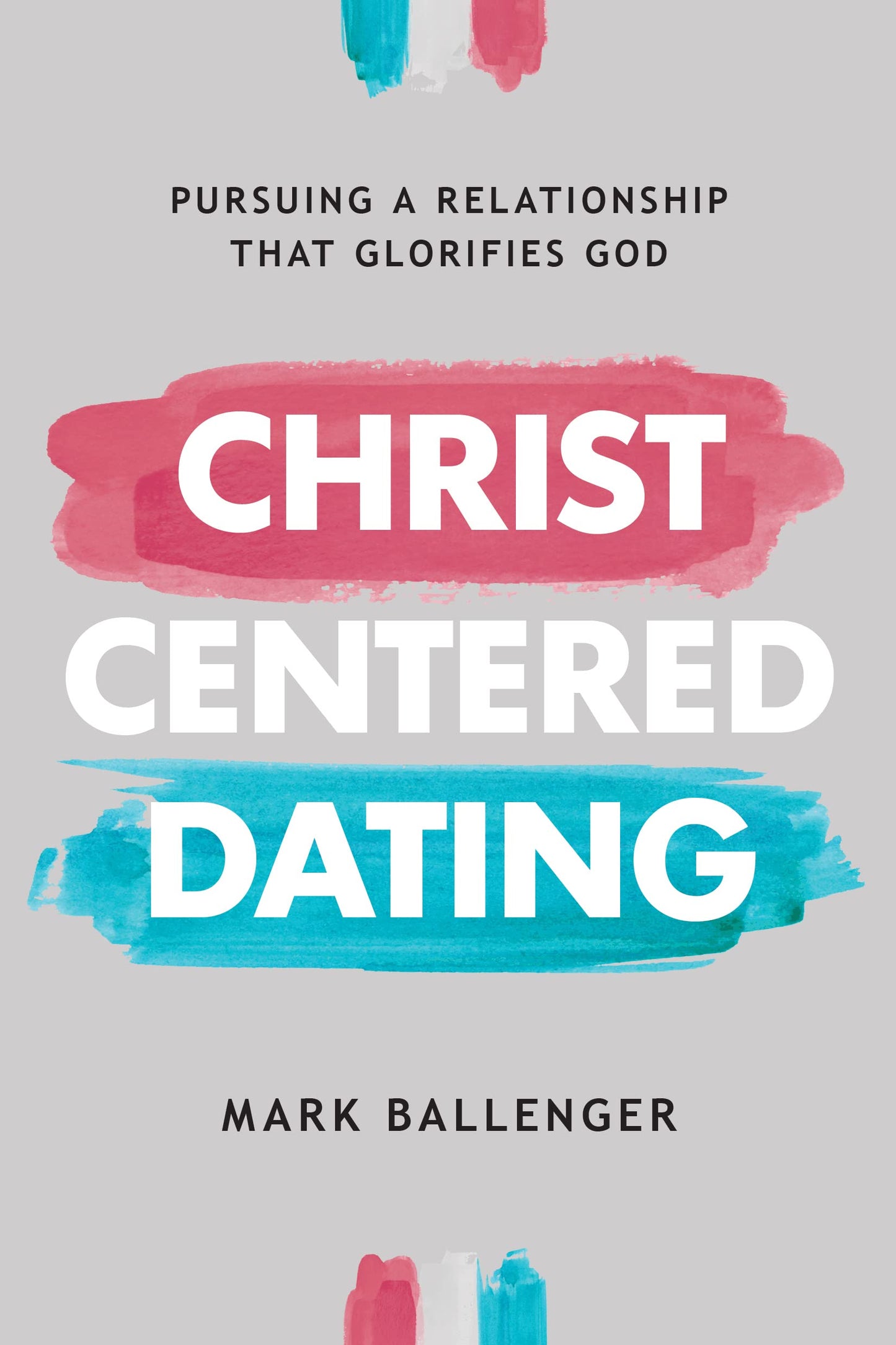 Libro: Christ-Centered Dating: Pursuing a Relationship That Glorifies God