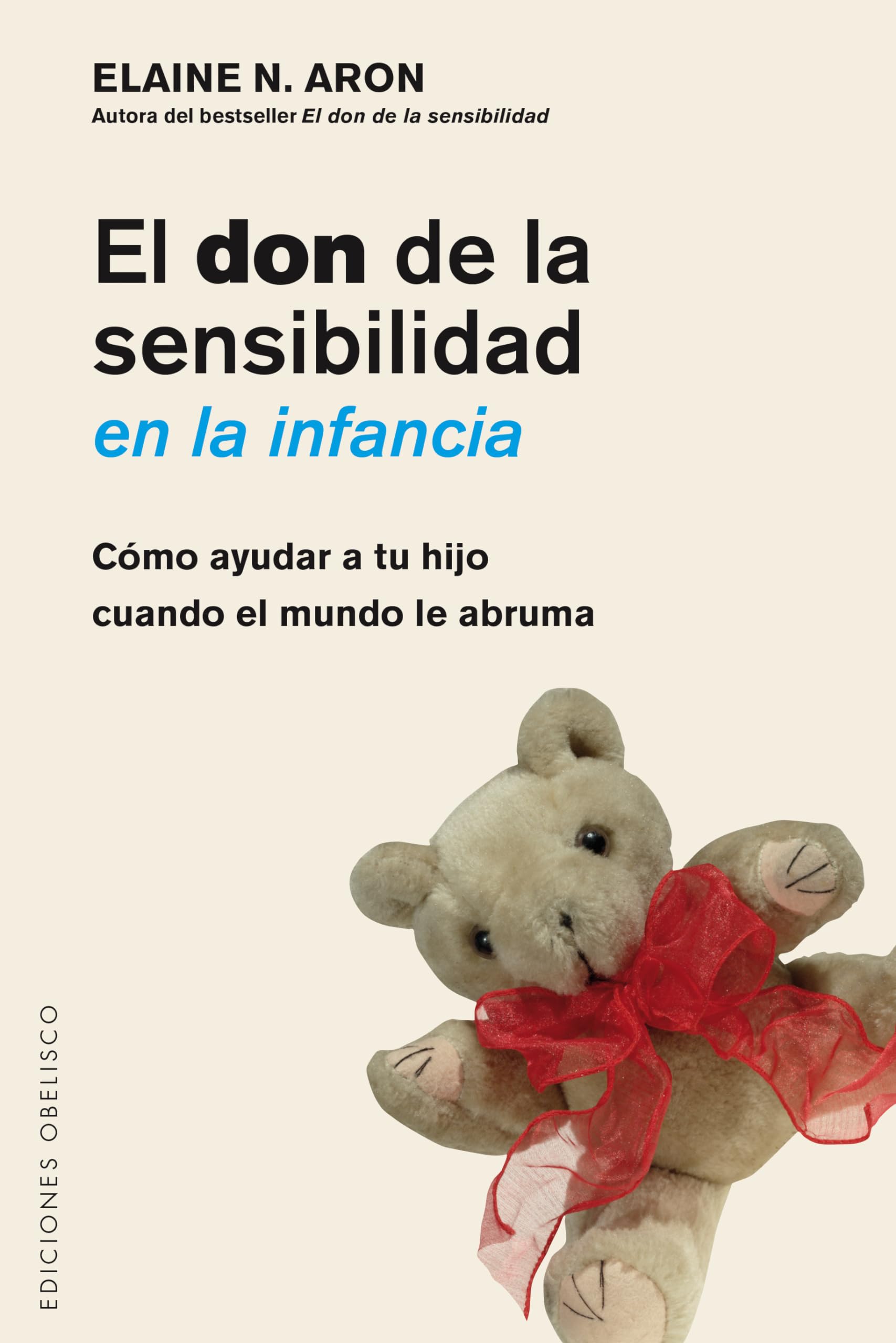 Don De La Sensibilidad En La Infancia, El: Como ayudar a tu hijo cuando el mundo le abruma (PSICOLOGÍA)
