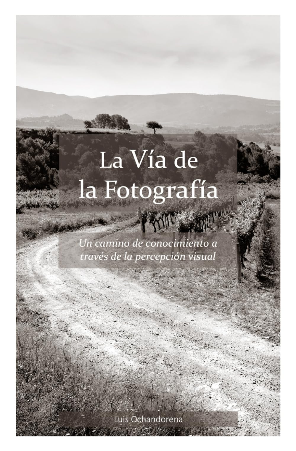 Libro: La Vía de la Fotografía: Un camino de conocimiento a través de la percepción visual