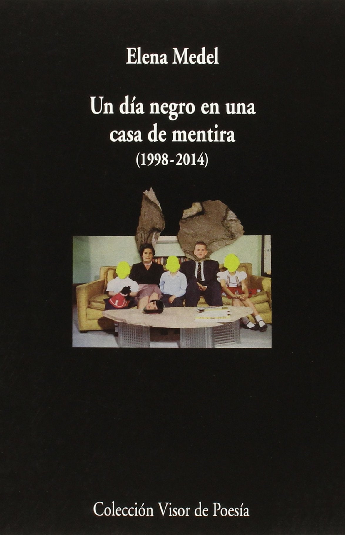 Libro: un día negro en una casa de mentira (1998-2014): Poesía reunida: 899 (Visor de Poesía)