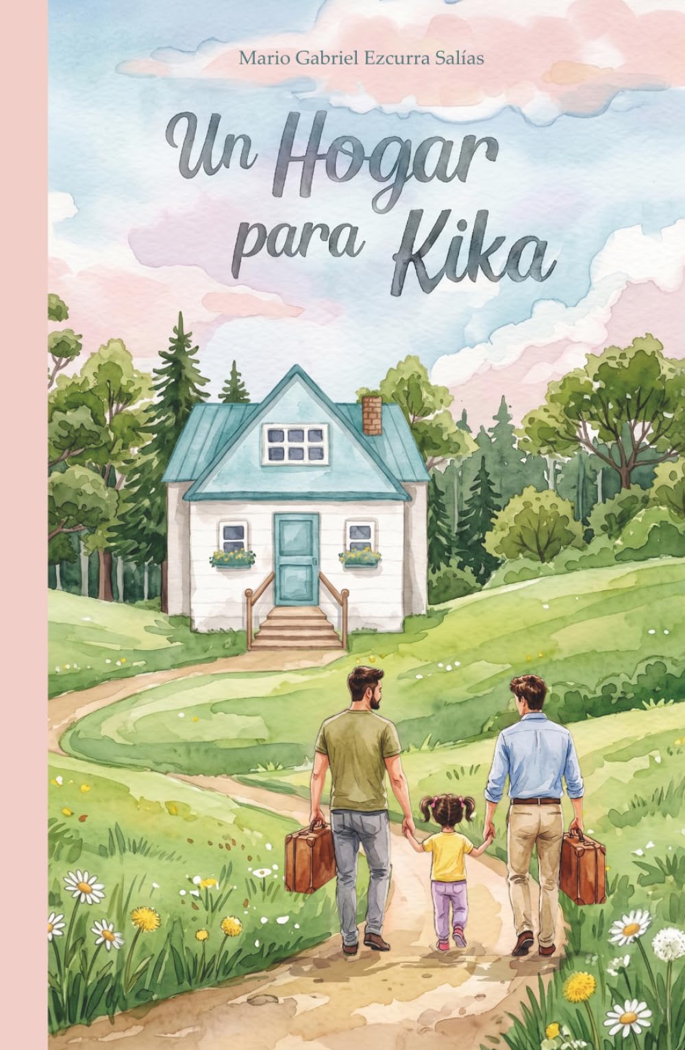Un Hogar para Kika: Historia real de adopción homoparental: el viaje de dos papás para formar una familia diversa y superar los prejuicios sobre la discapacidad infantil con amor incondicional.