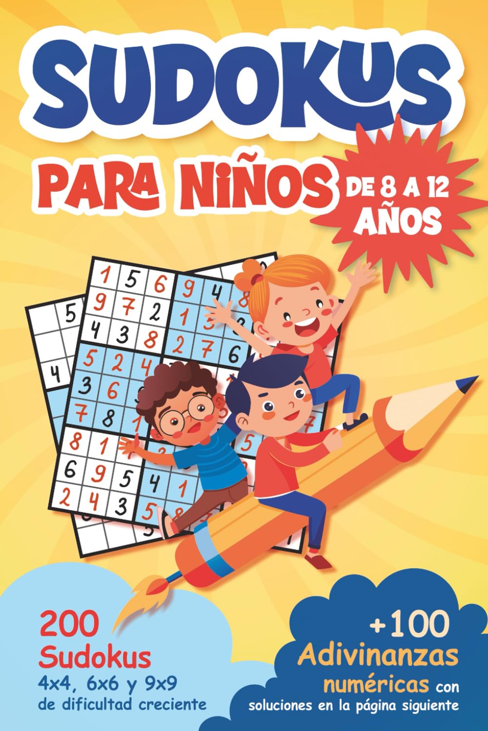 Libro: Sudokus para Niños de 8 a 12 años: 200 Sudokus 4x4, 6x6 y 9x9, de dificultad creciente + 100 Adivinanzas numéricas con soluciones en la página siguiente (Juegos y pasatiempos) (Spanish Edition)