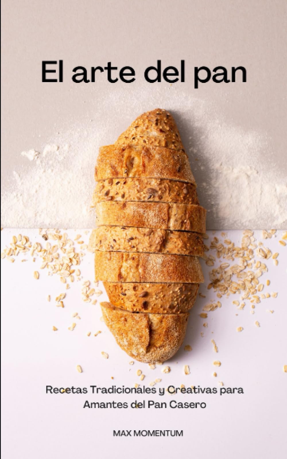 Libro: El Arte del Pan: Recetas Tradicionales y Creativas para Amantes del Pan Casero (Spanish Edition)