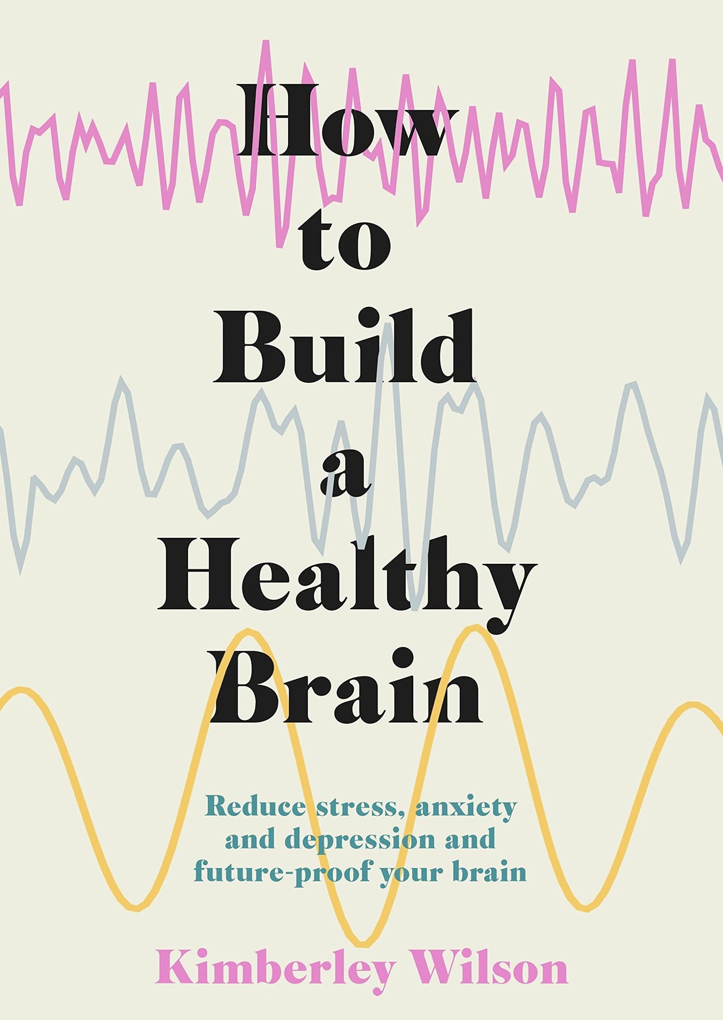 Libro: How to Build a Healthy Brain: Reduce stress, anxiety and depression and future-proof your brain