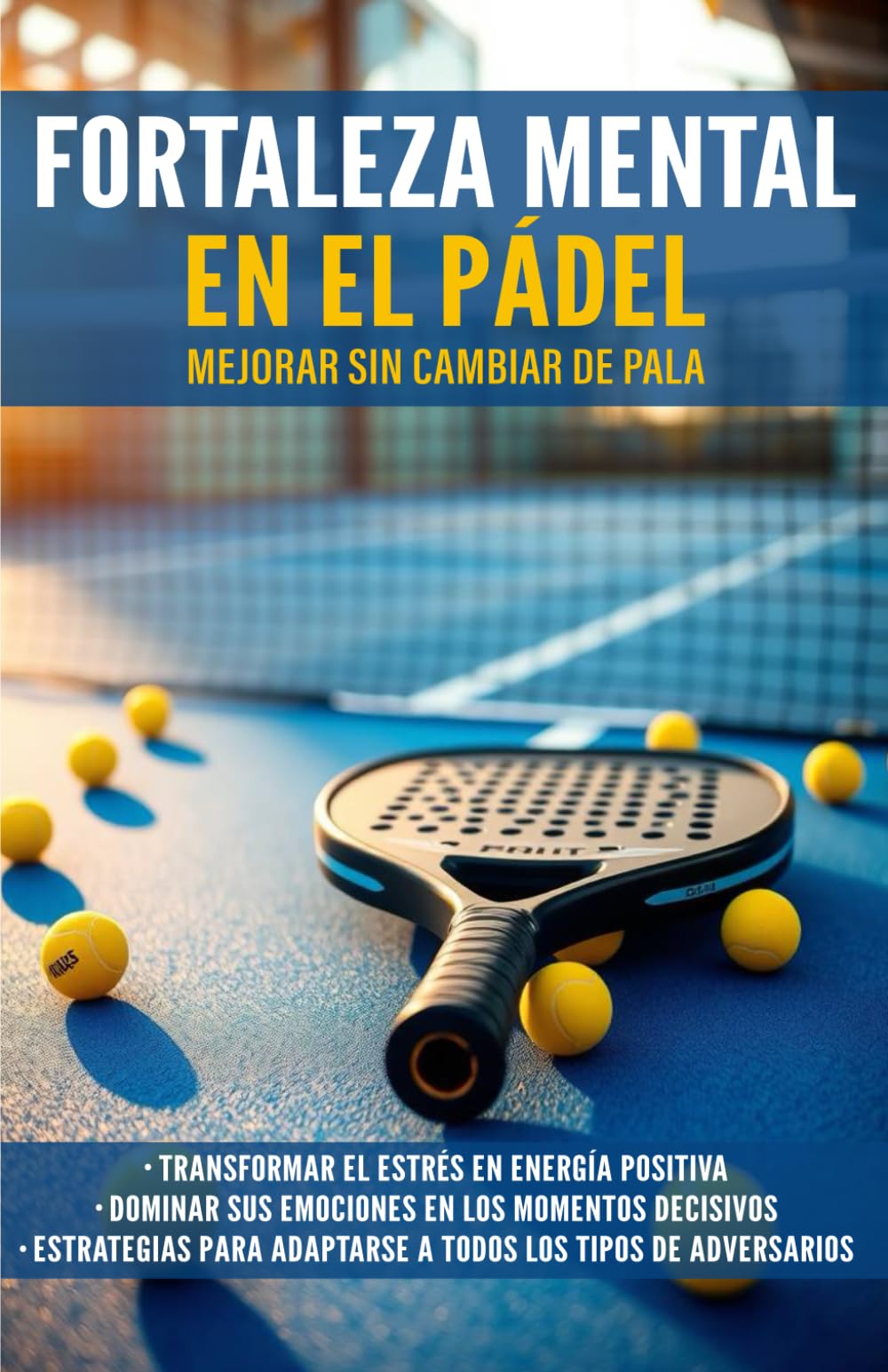 Libro: Fortaleza Mental en el Pádel: Mejorar sin cambiar de pala