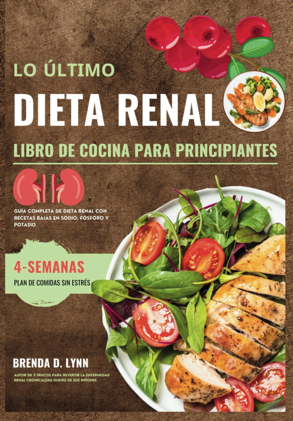 Libro: LO ÚLTIMO DIETA RENAL LIBRO DE COCINA PARA PRINCIPIANTES: Guía completa de dieta renal con recetas bajas en sodio, fósforo y potasio || Plan de comidas de 4 semanas sin estrés