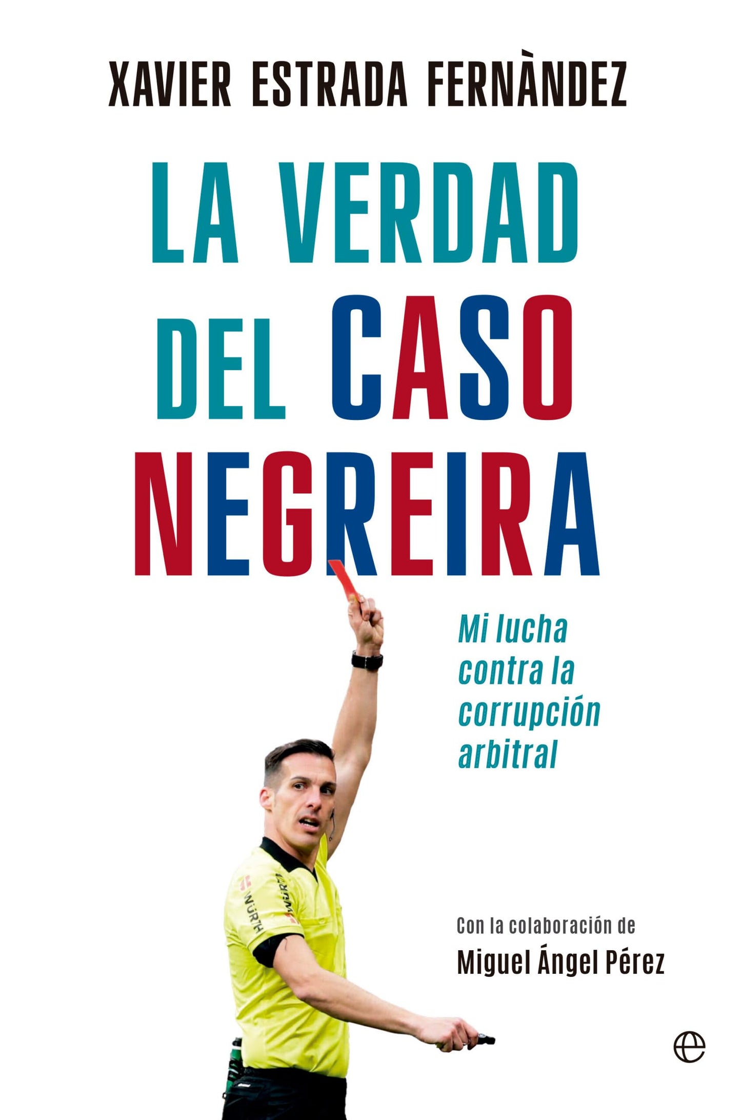 Libro: La verdad del caso Negreira: Mi lucha contra la corrupción arbitral