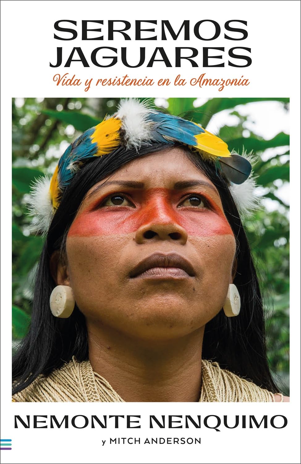 Libro: Seremos jaguares: Memorias de mi pueblo (Tendencias): Vida y resistencia en la Amazonía