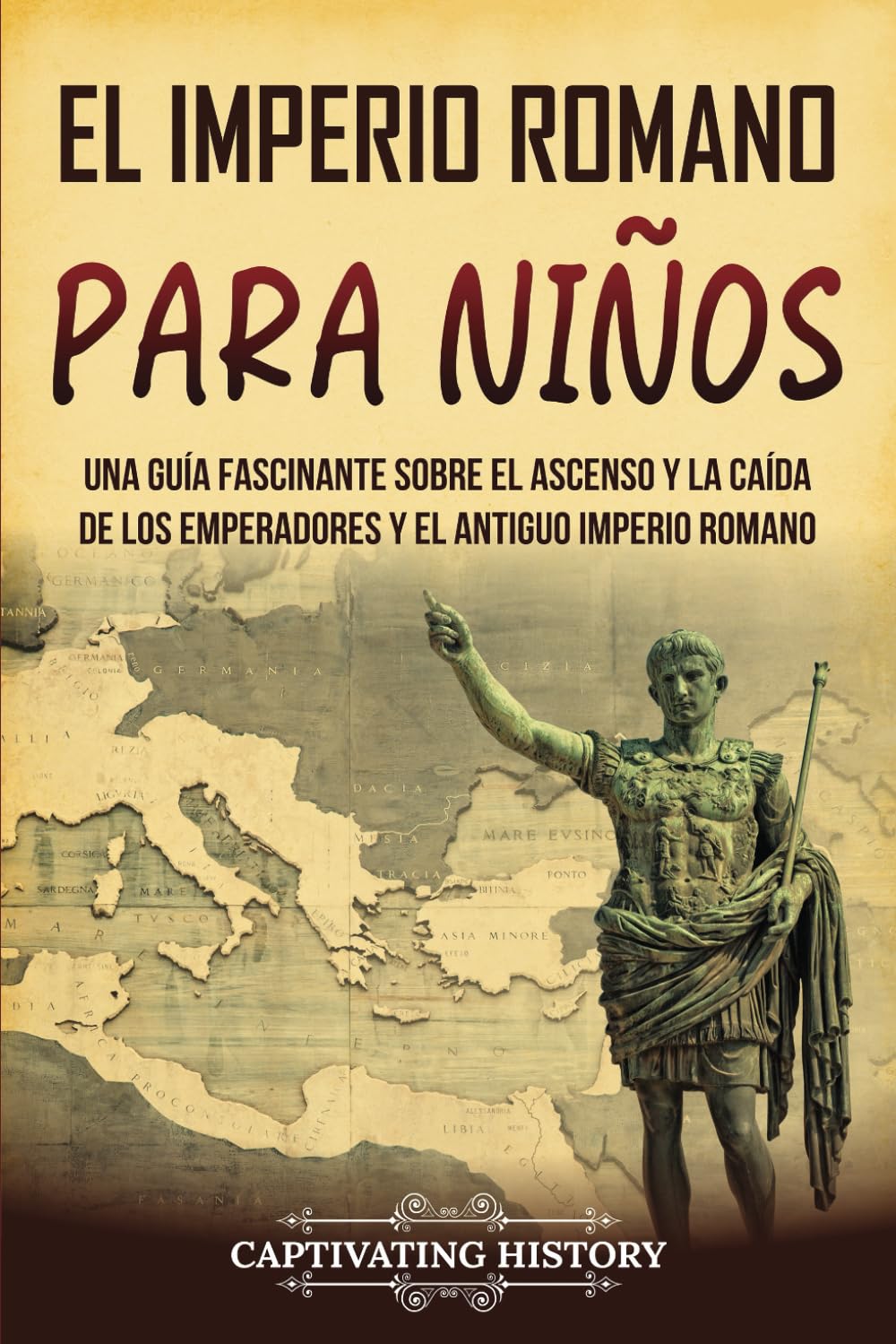 Libro: El Imperio romano para niños: Una guía fascinante sobre el ascenso y la caída de los emperadores y el antiguo Imperio romano (Historia para los pequeños)