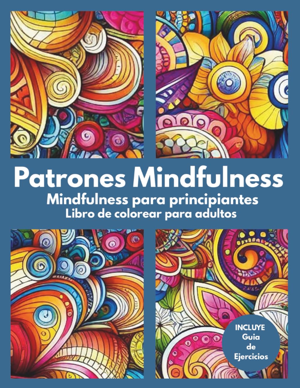 Libro: Patrones Mindfulness. Mindfulness para principiantes: Libro de colorear para adultos + Guía Completa de ejercicios de Atención Plena. Plan Semanal de Mindfulness y autocompasión. Calma la ansiedad