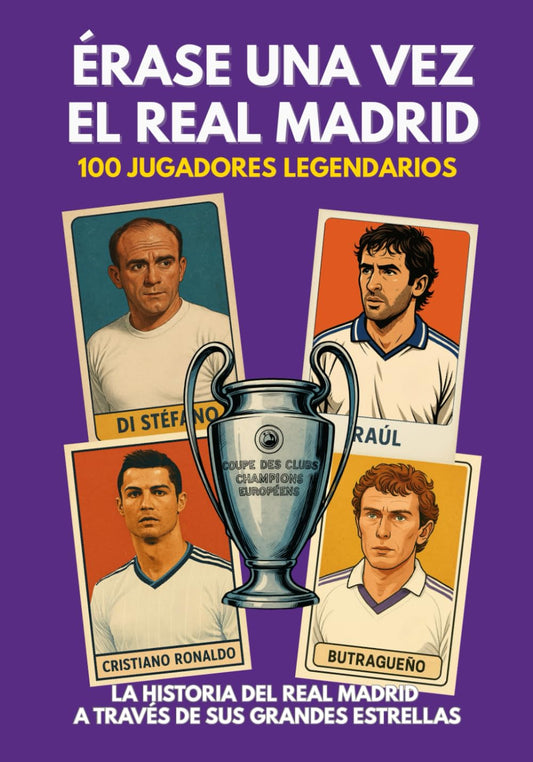 Érase una vez el Real Madrid: 100 leyendas, 15 Copas de Europa y las gestas que construyeron al club más grande del fútbol mundial (Serie de Deportes Ilustrados (Illustrated Sports Series))