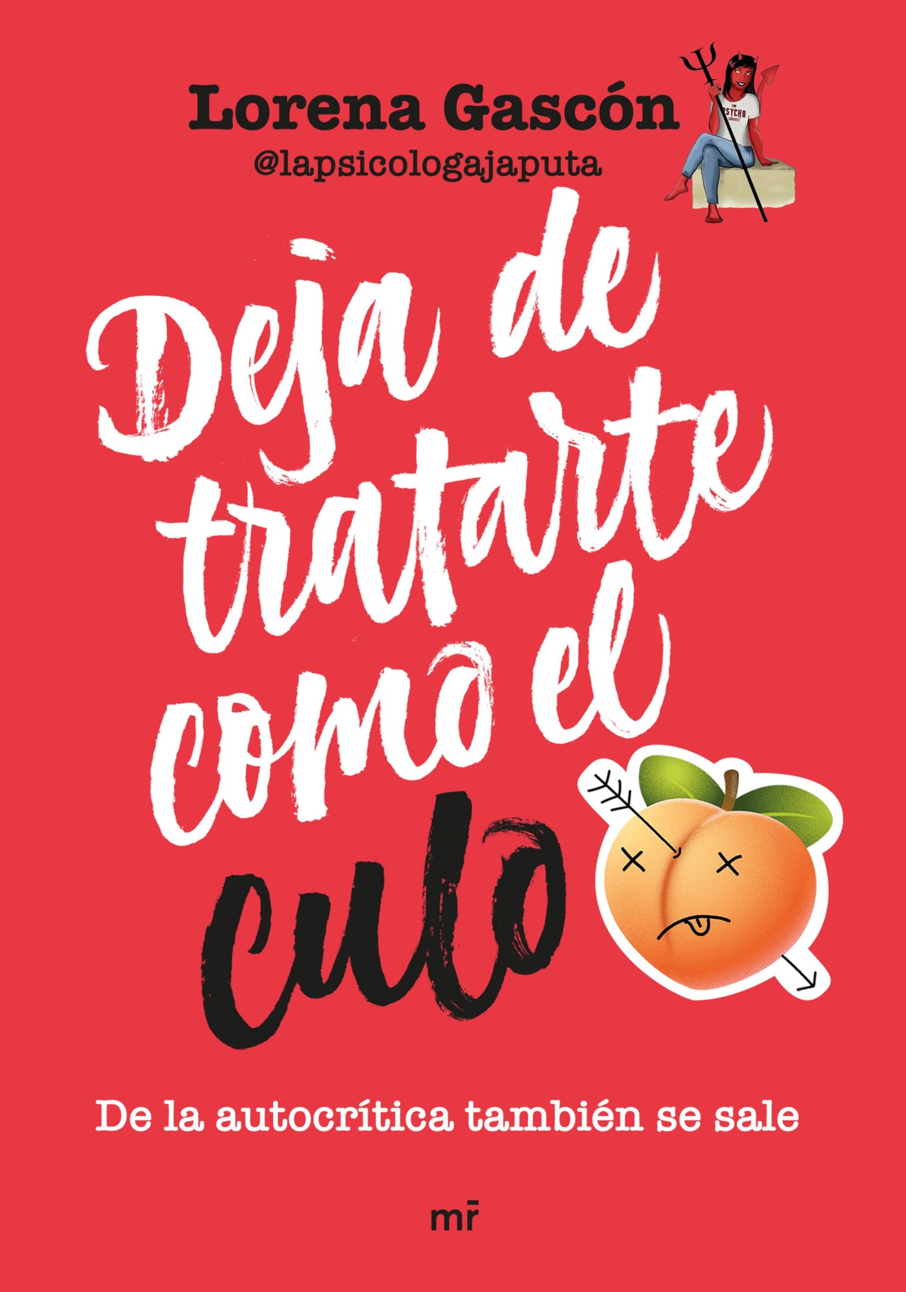 Libro: Deja de tratarte como el culo: De la autocrítica también se sale (MR Autoayuda)