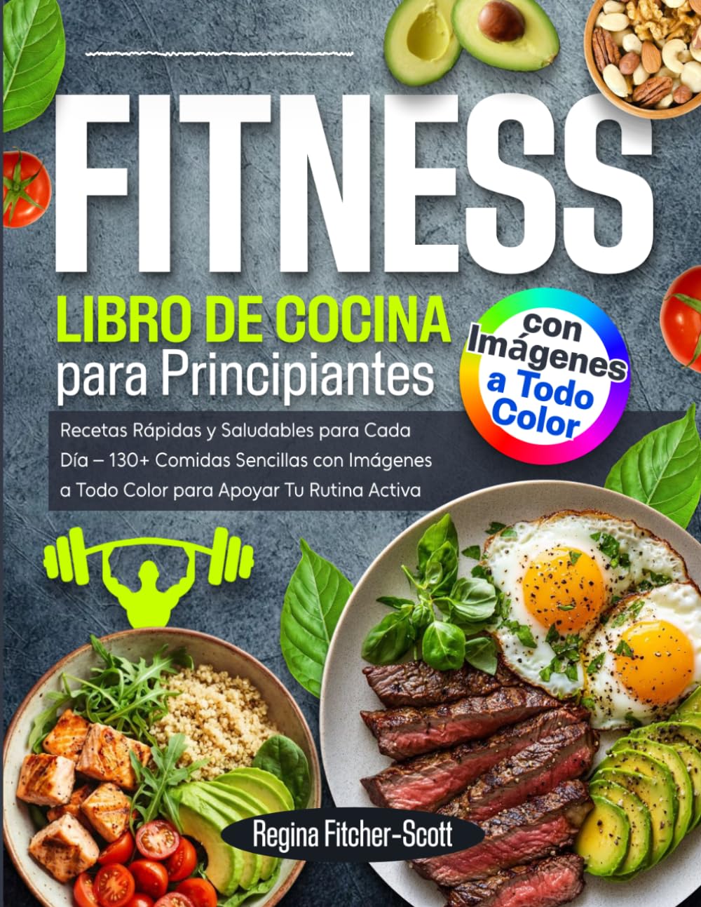 Libro de Cocina Fitness para Principiantes: Recetas Rápidas y Saludables para Cada Día – 130+ Comidas Sencillas con Imágenes a Todo Color para Apoyar Tu Rutina Activa (Spanish Edition)