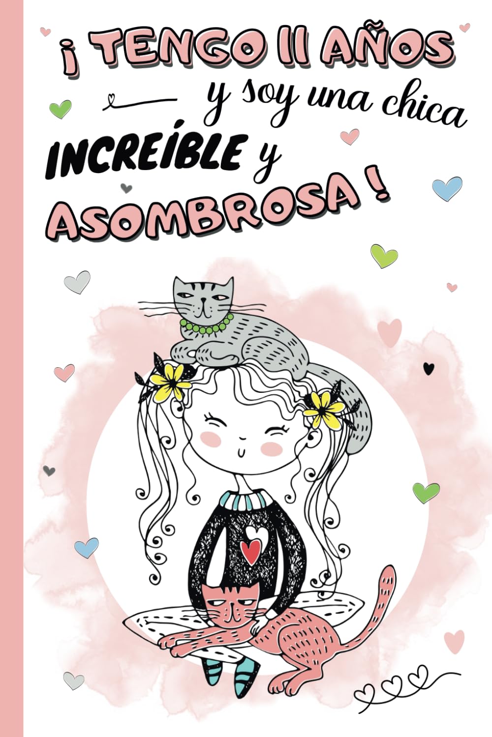 Libro: ¡Tengo 11 años y soy una chica increíble y asombrosa!: Diario niña 11 años | cuaderno de notas y de escritura personal para llenar de pensamientos, ... idea de regalo de cumpleaños y navidad niño