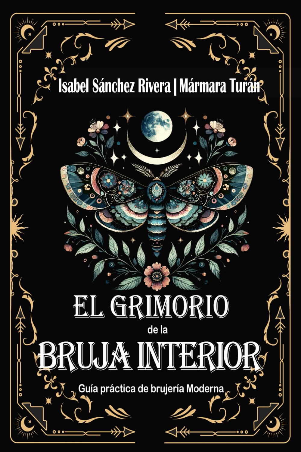 Libro: El Grimorio de la Bruja Interior: Guía práctica de brujería Moderna: Botiquín Mágico. Alquimia y Recetas Sagradas, hierbas, aceites y cristales para el trabajo ritual completo.