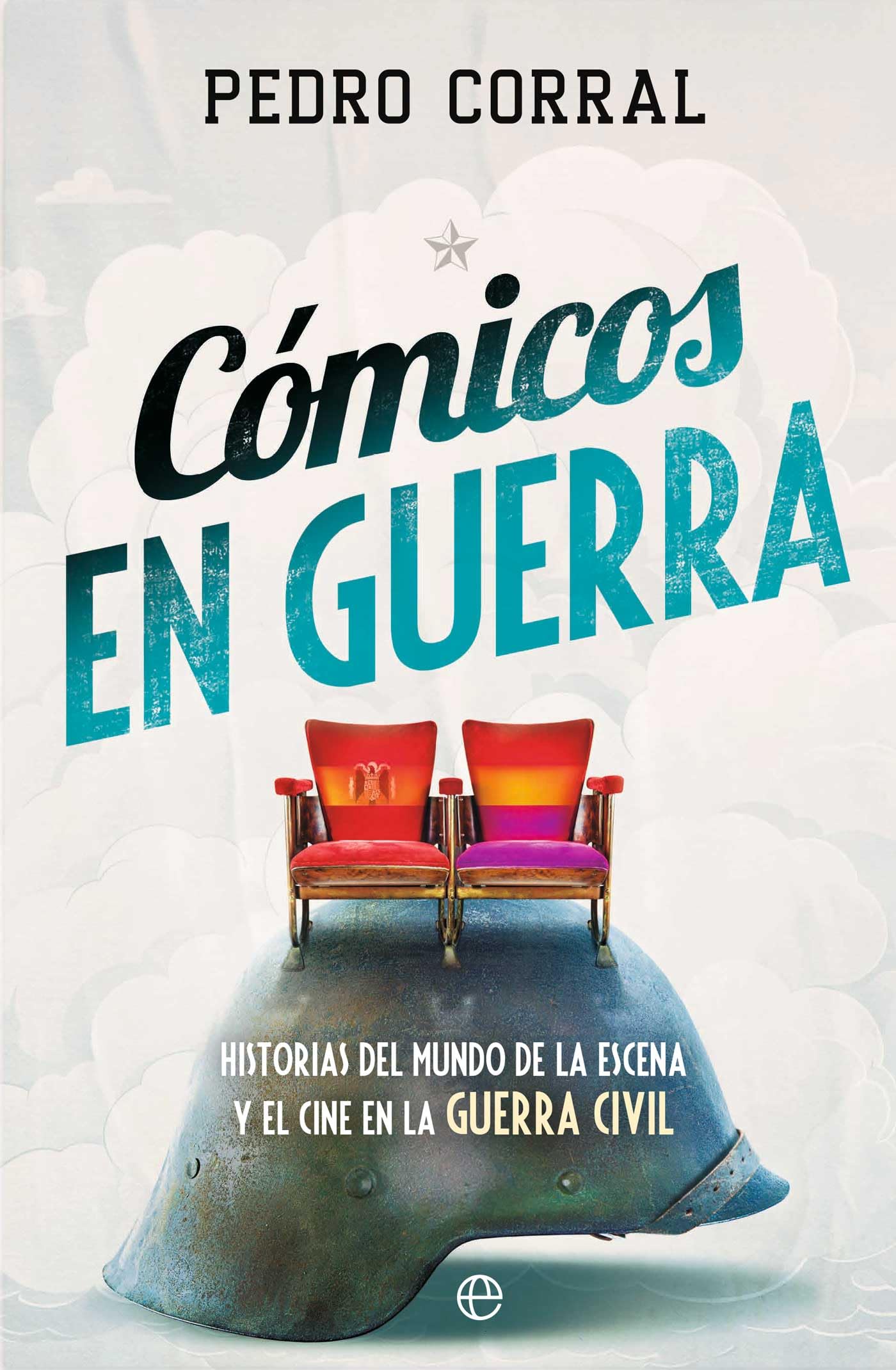 Libro: Cómicos en guerra: Historias del mundo de la escena y el cine en la Guerra Civil
