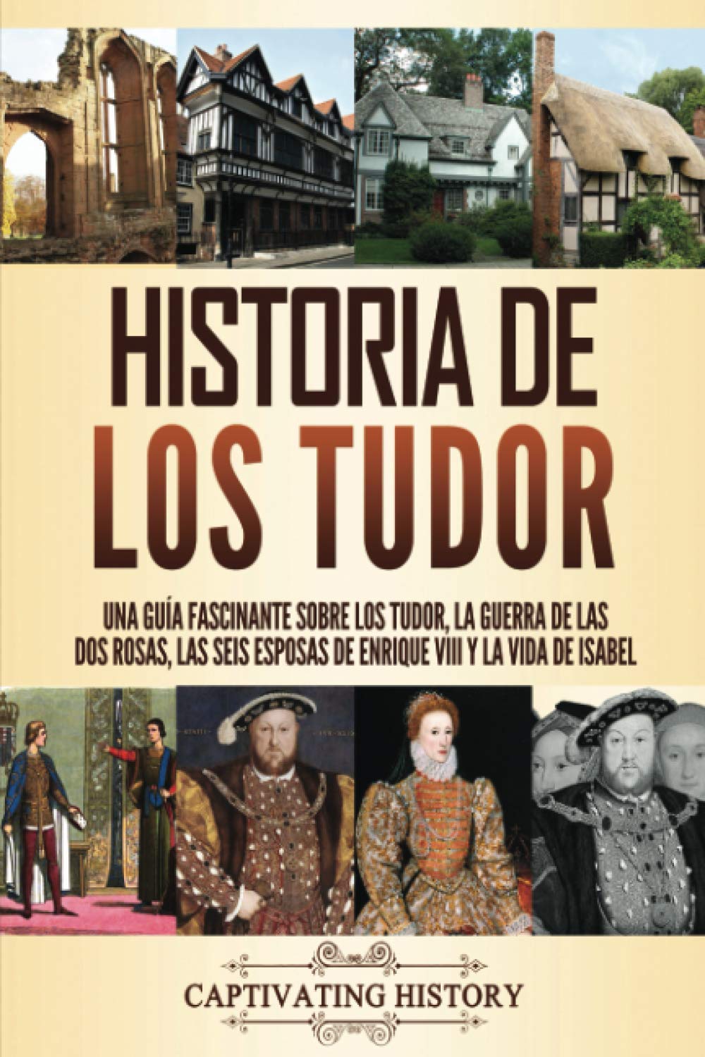 Libro: Historia de los Tudor: Una guía fascinante sobre los Tudor, la guerra de las Dos Rosas, las seis esposas de Enrique VIII y la vida de Isabel
