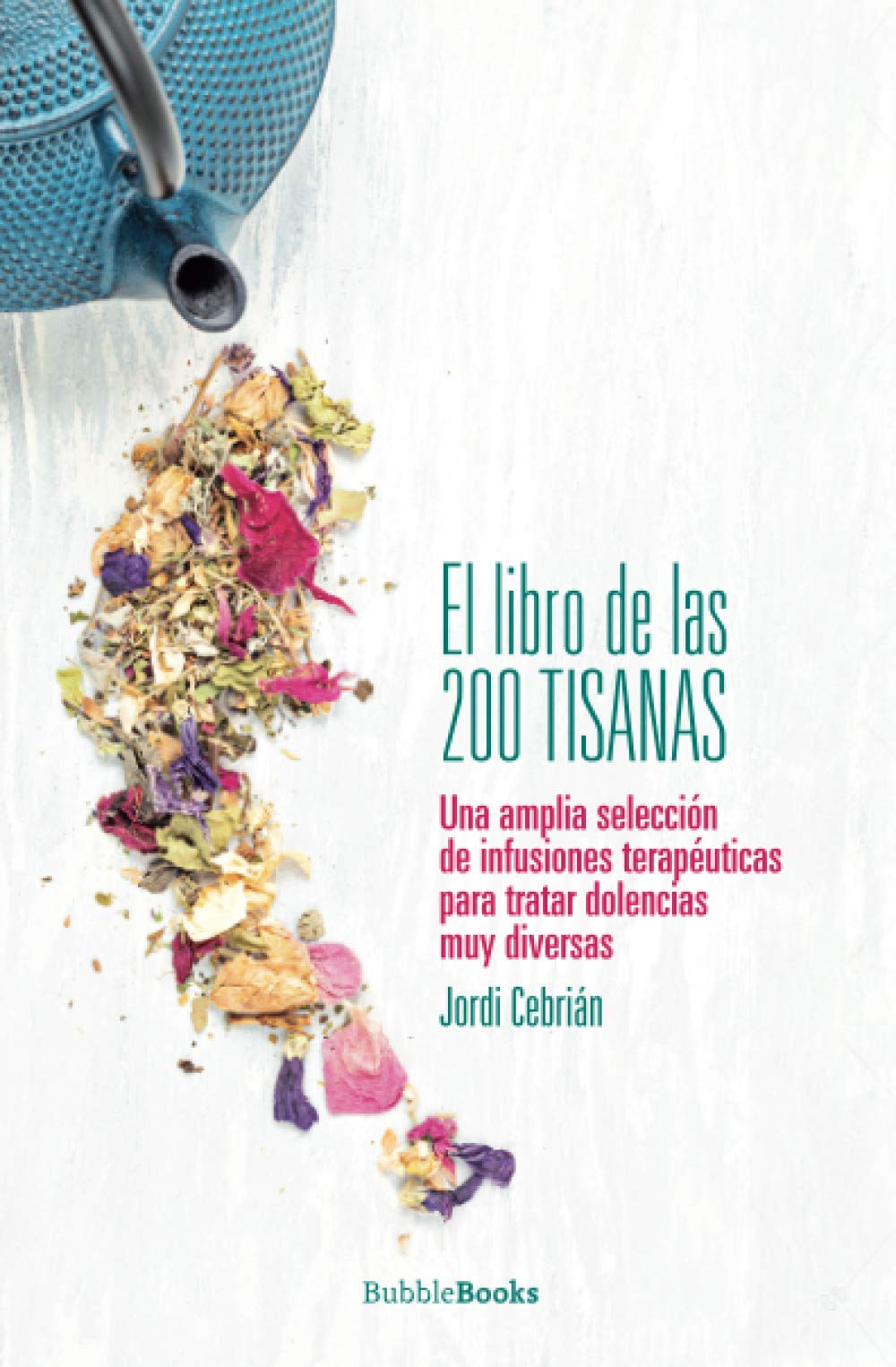 Libro: El libro de las 200 tisanas: Una amplia selección de infusiones terapéuticas para tratar dolencias muy diversas