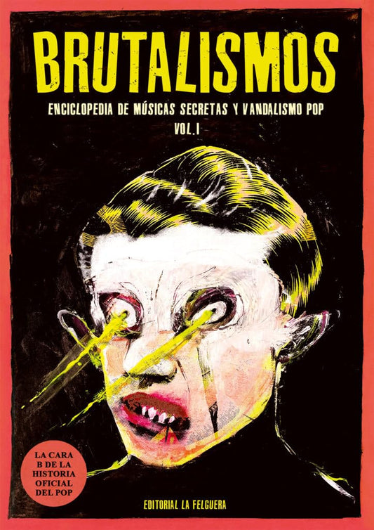 BRUTALISMOS: ENCICLOPEDIA DE MÚSICAS SECRETAS Y VANDALISMO POP: 99 (MEMORIAS DEL SUBSUELO)