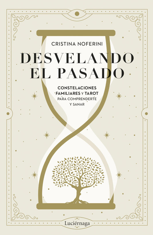 Desvelando el pasado: Constelaciones familiares y tarot para comprenderte y sanar (ENIGMAS Y CONSPIRACIONES)