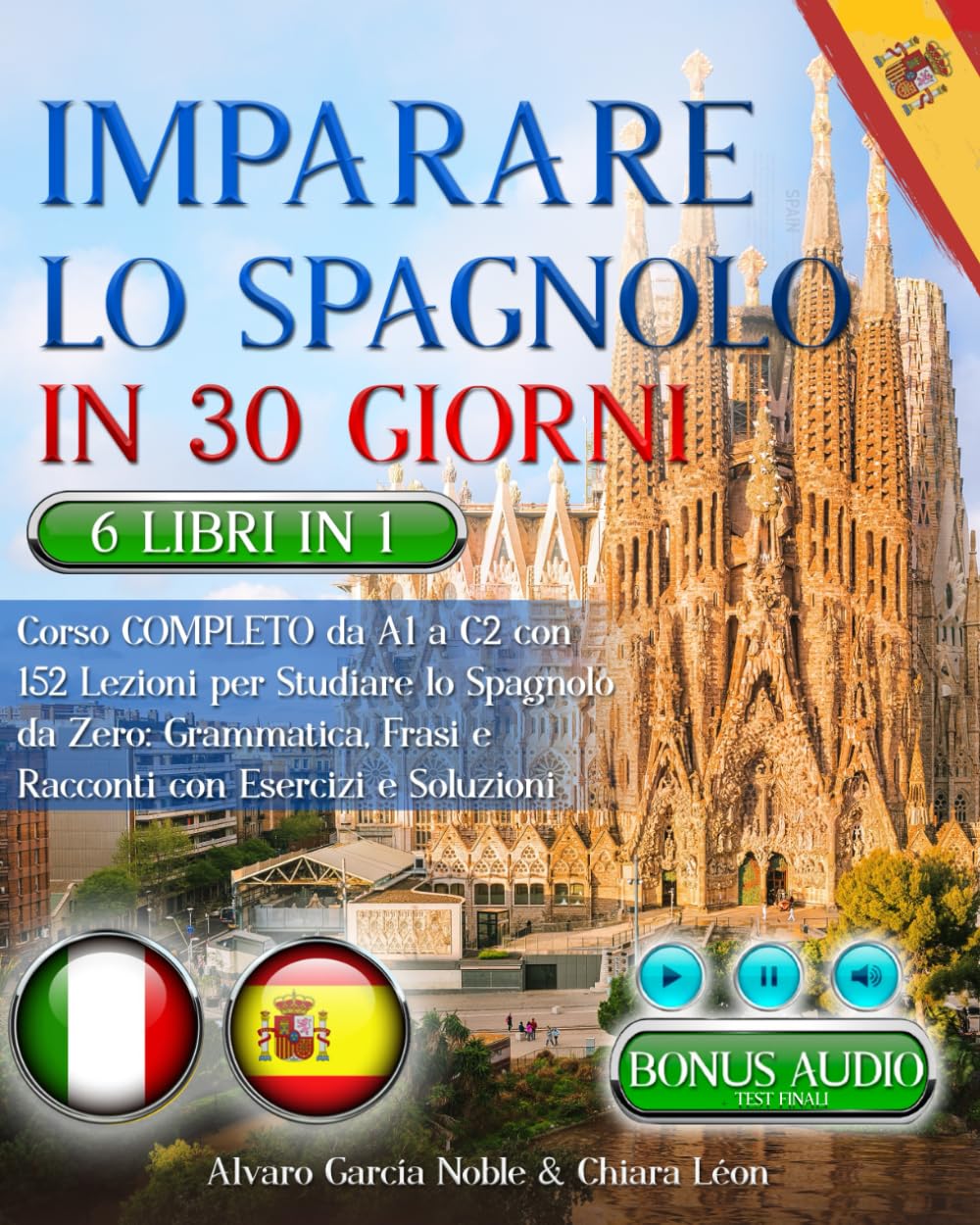 Libro: IMPARARE LO SPAGNOLO IN 30 GIORNI: 6 LIBRI 1 - Corso COMPLETO da A1 a C2 con 162 Lezioni per Studiare lo Spagnolo da Zero: Grammatica, Frasi, Racconti e TEST FINALI. Domande & Esercizi + BONUS AUDIO