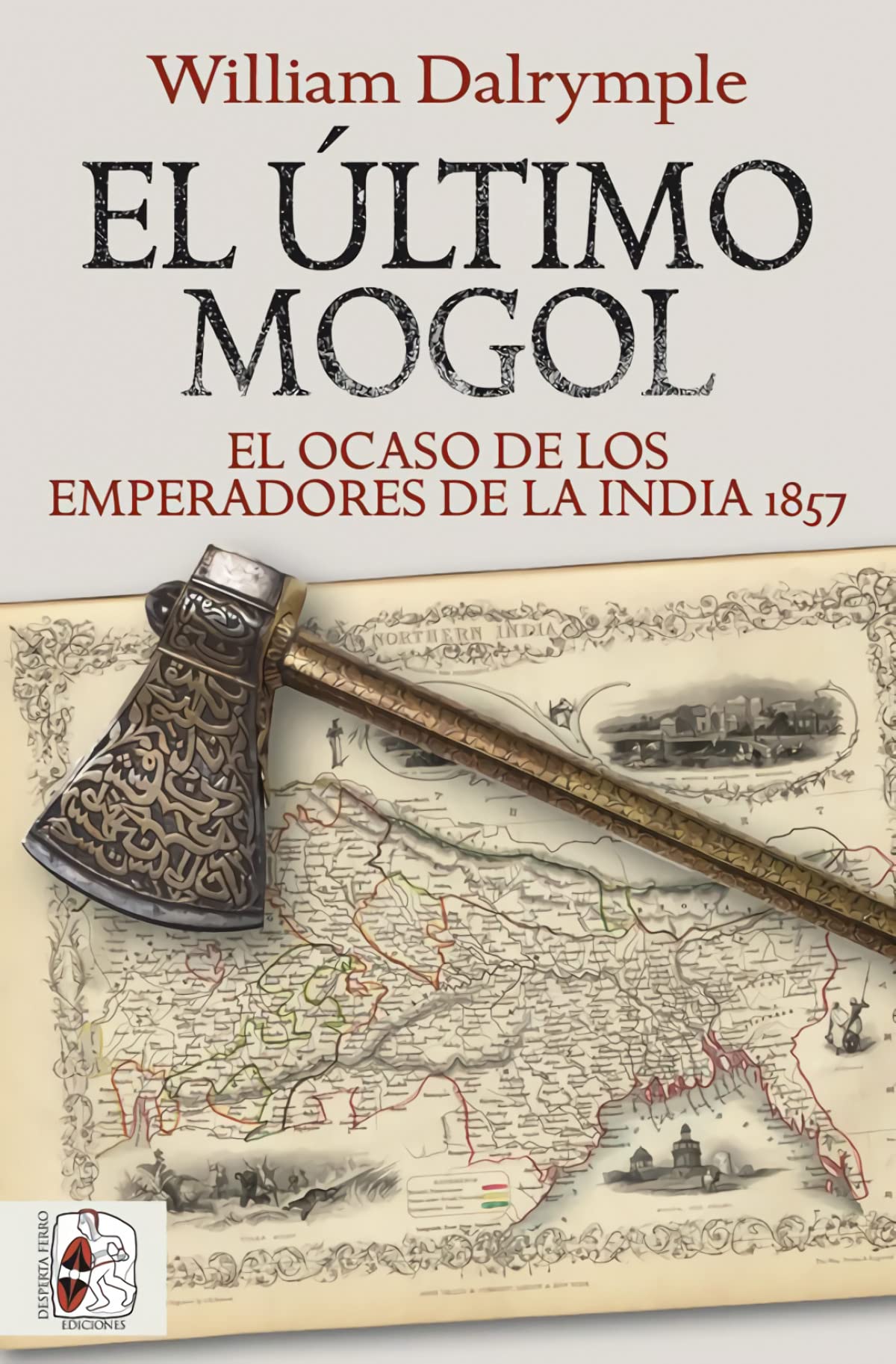 Libro: El último mogol. El ocaso de los emperadores de la India 1857 (HISTORIA MODERNA)
