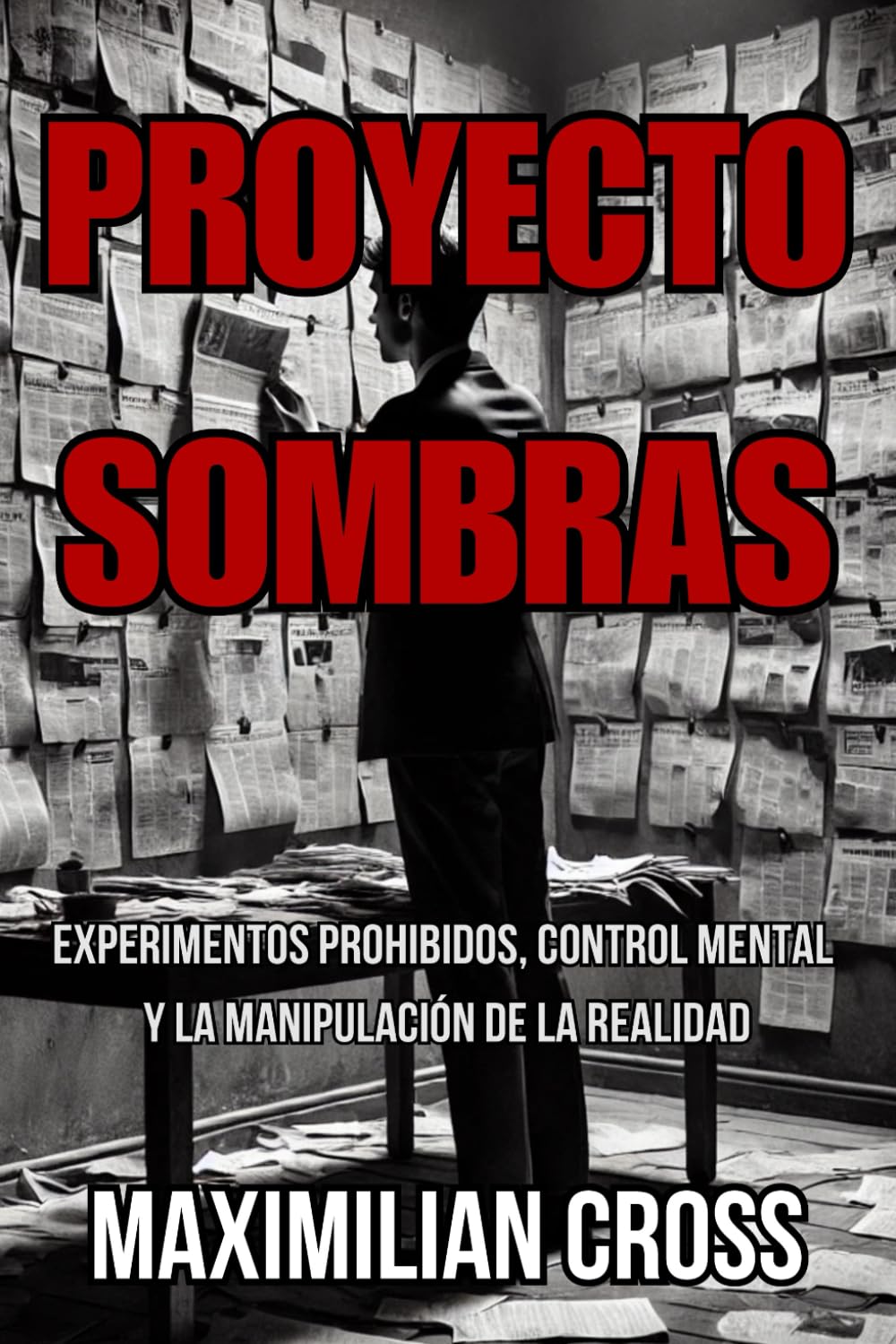 Libro: PROYECTO SOMBRAS: Experimentos Prohibidos, Control Mental y la Manipulación de la Realidad (Los Misterios de Maximilian Cross)