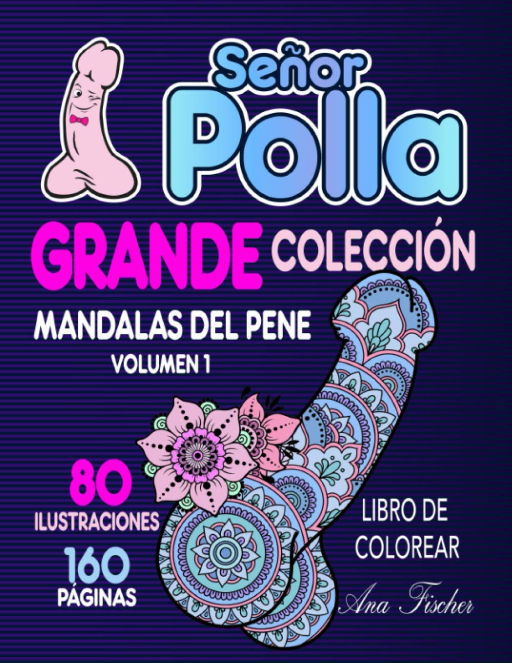 Libro: Señor Polla - Grande colección - Mandalas del pene: volumen 1- libro de colorear - 160 páginas (Spanish Edition)