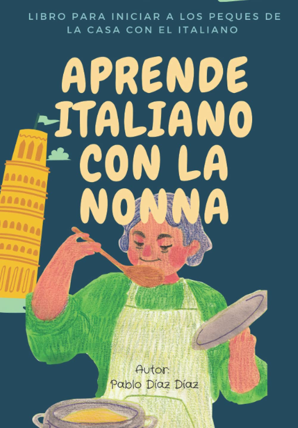 Libro: APRENDE ITALIANO CON LA NONNA: LIBRO PARA INICIAR A LOS PEQUES DE LA CASA CON EL ITALIANO