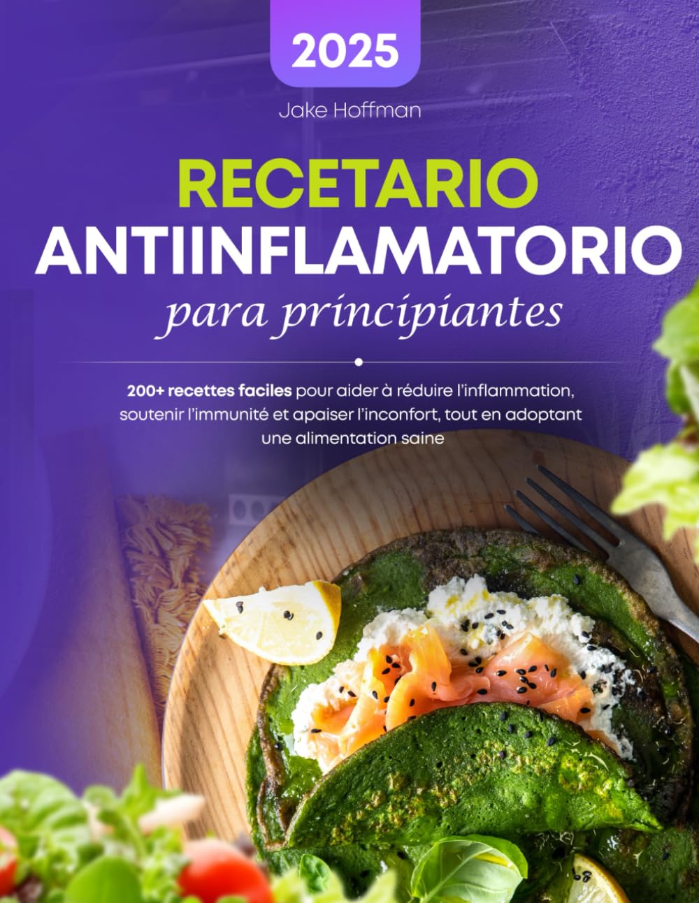 Libro: Recetario Antiinflamatorio Para Principiantes: 200+ recettes faciles pour aider à réduire l'inflammation, soutenir l'immunité et apaiser l'inconfort, ... une alimentation saine (Spanish Edition)