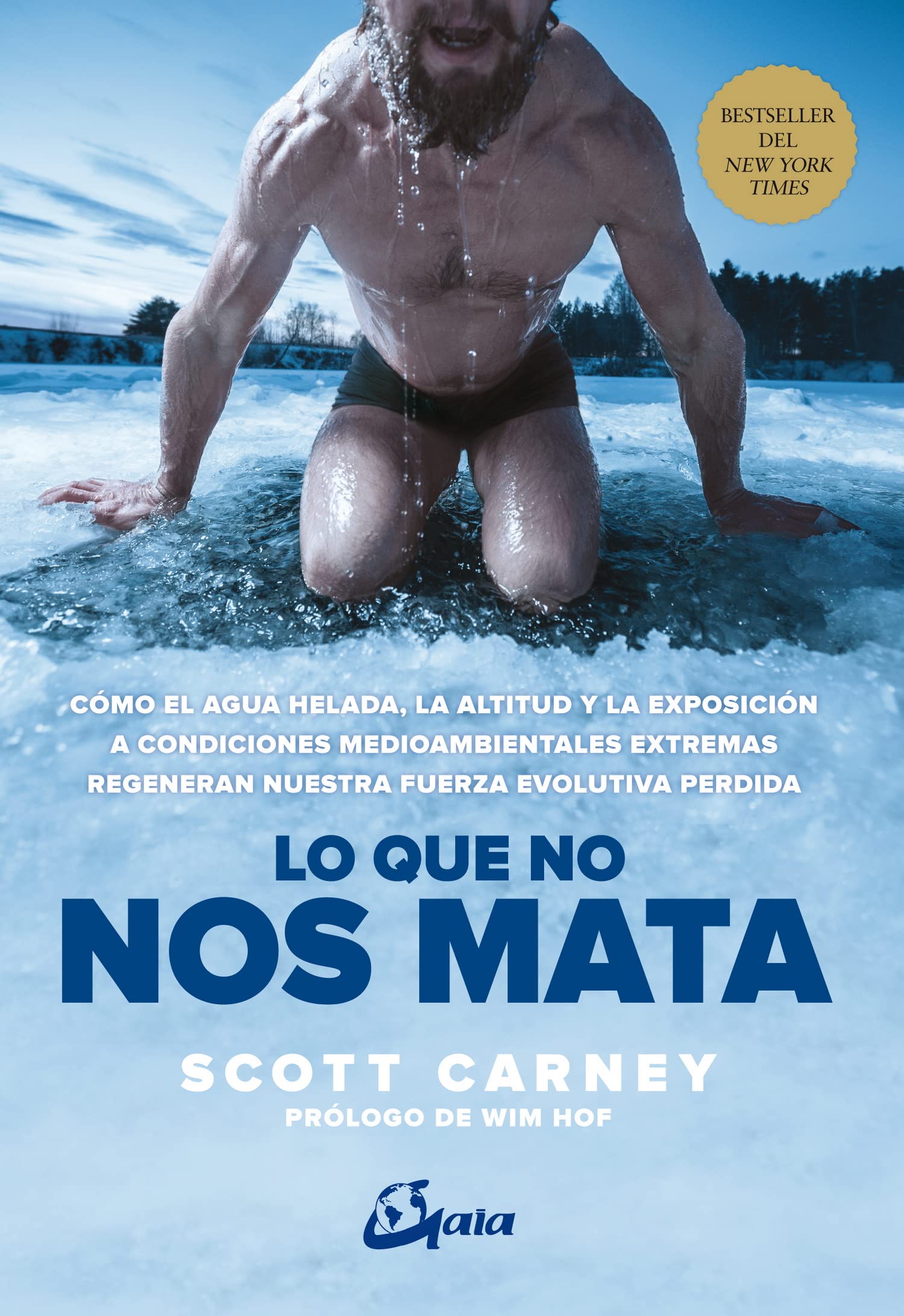 Libro: Lo que no nos mata: Cómo el agua helada, la altitud y la exposición a condiciones medioambientales extremas regeneran nuestra fuerza evolutiva perdida