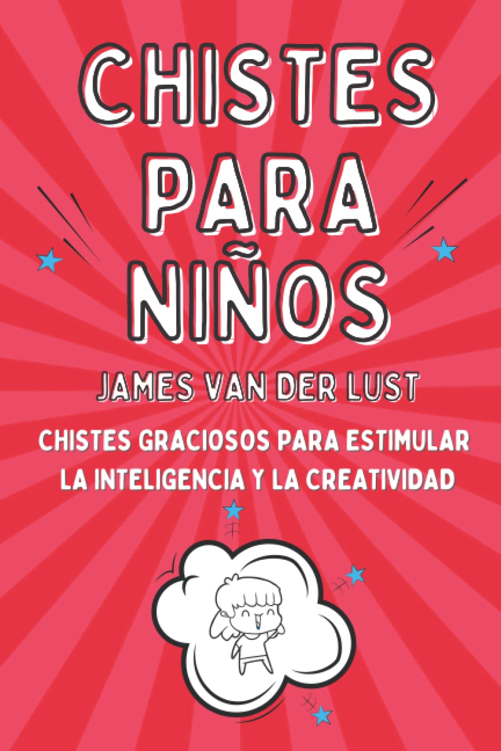 Libro de Chistes para Niños - Chistes Graciosos para Estimular la Inteligencia y la Creatividad: Chistes Cortos y Fáciles de Recordar para Niñas y Niños de 5 a 15 años