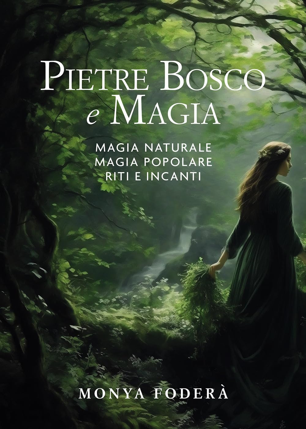 Libro: Pietre, bosco e magia. Magia naturale. Magia popolare. Riti e incanti