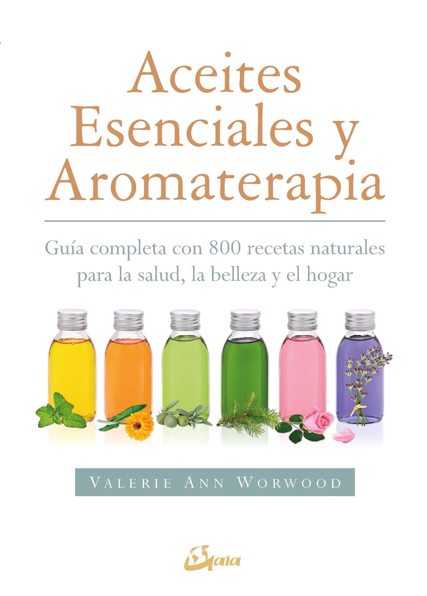 Libro: Aceites esenciales y aromaterapia. Guía completa con 800 recetas naturales para la salud, la belleza y el hogar