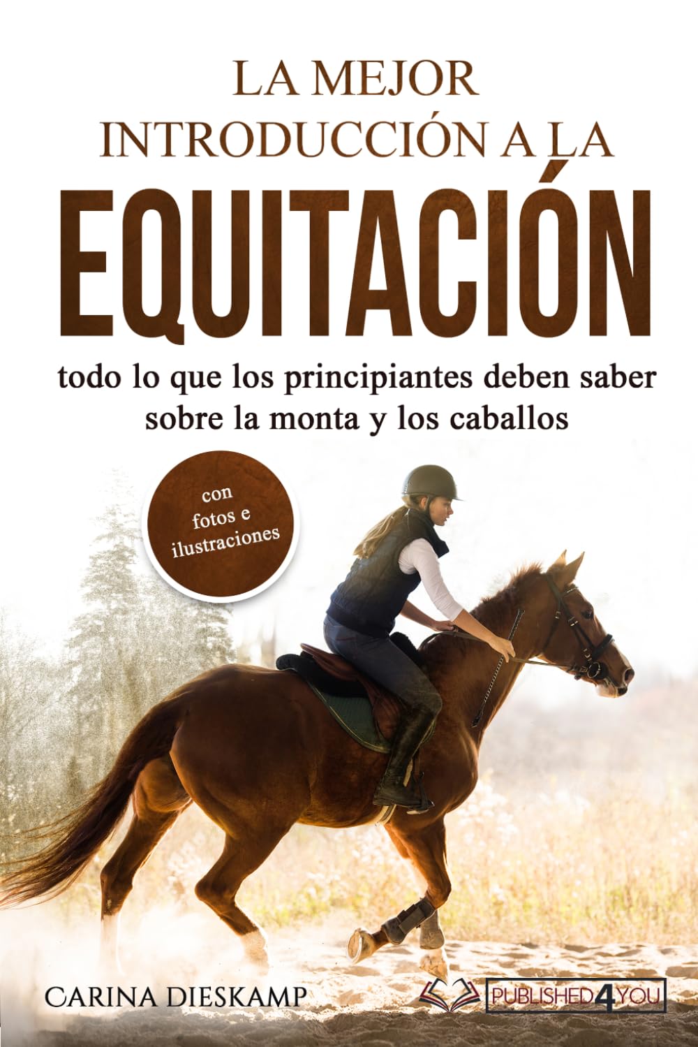 Libro: La mejor introducción a la equitación: todo lo que los principiantes deben saber sobre la monta y los caballos (con fotos e ilustraciones) (Spanish Edition)
