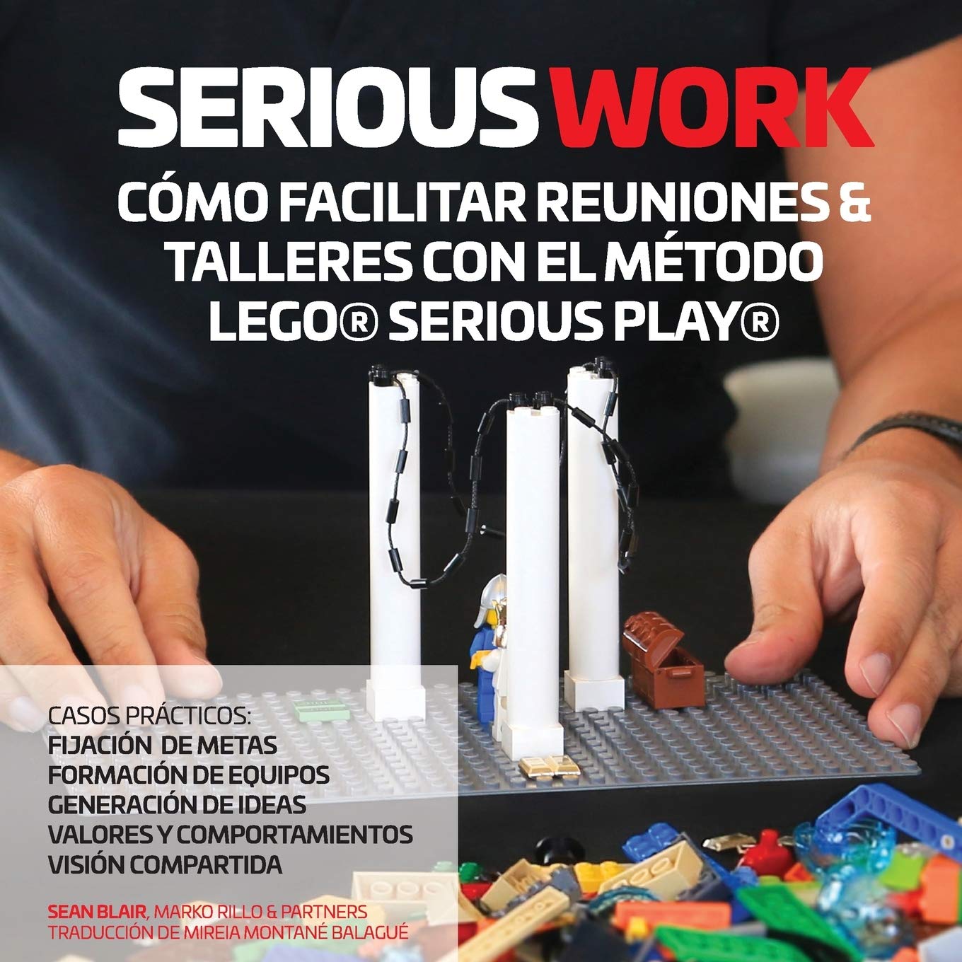 Libro: Serious Work Cómo Facilitar Reuniones & Talleres Con El Método Lego(r) Serious Play(r) (Spanish Edition)