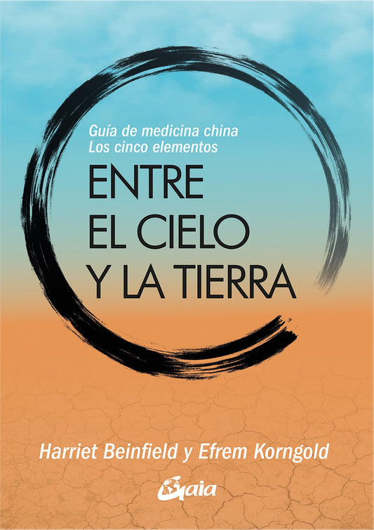 Entre el cielo y la tierra: Guía de medicina china, los cinco elementos. (Salud Natural)
