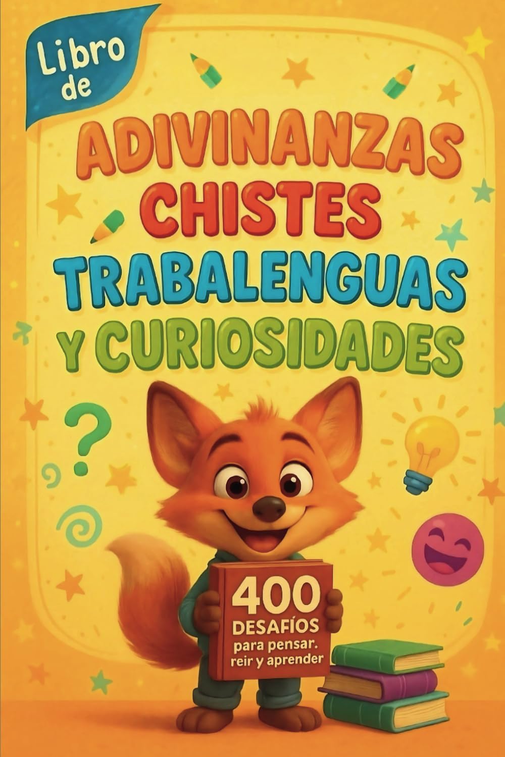 Libro de Adivinanzas, Chistes, Trabalenguas y Curiosidades para Niños: 400 desafíos divertidos para las mentes más ingeniosas