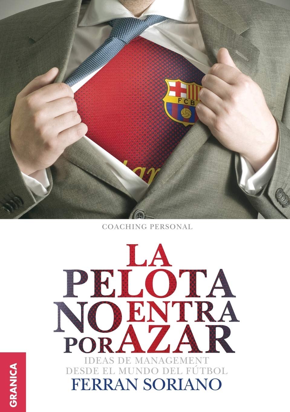 Libro: Pelota no entra por azar, La: Ideas De Management Desde El Mundo Del Fútbol (Spanish Edition)