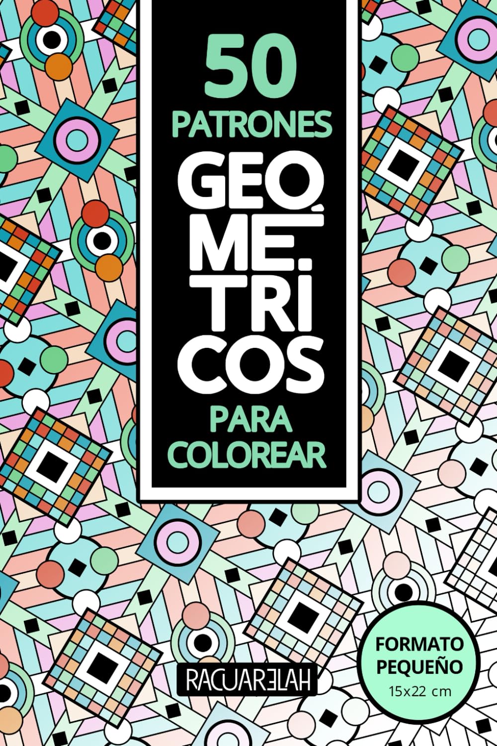 Libro: 50 Patrones Geométricos para Colorear: Libro Coloreable Antiestres para Adultos con Patrones Relajantes