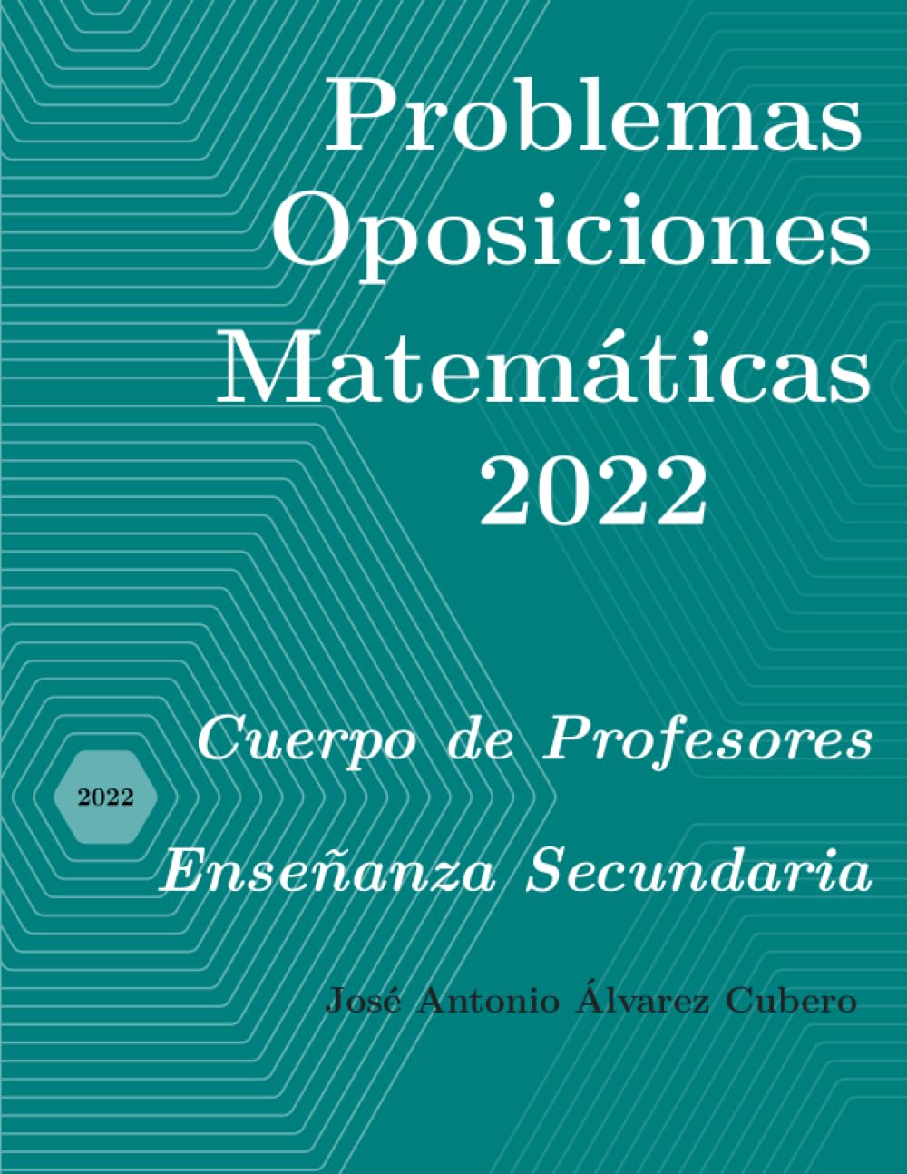 Libro: Problemas resueltos de Oposiciones de Matemáticas año 2022: Cuerpo de Profesores de Enseñanza Secundaria (Oposiciones de Matemáticas al Cuerpo de Profesores de Enseñanza Secundaria) (Spanish Edition)