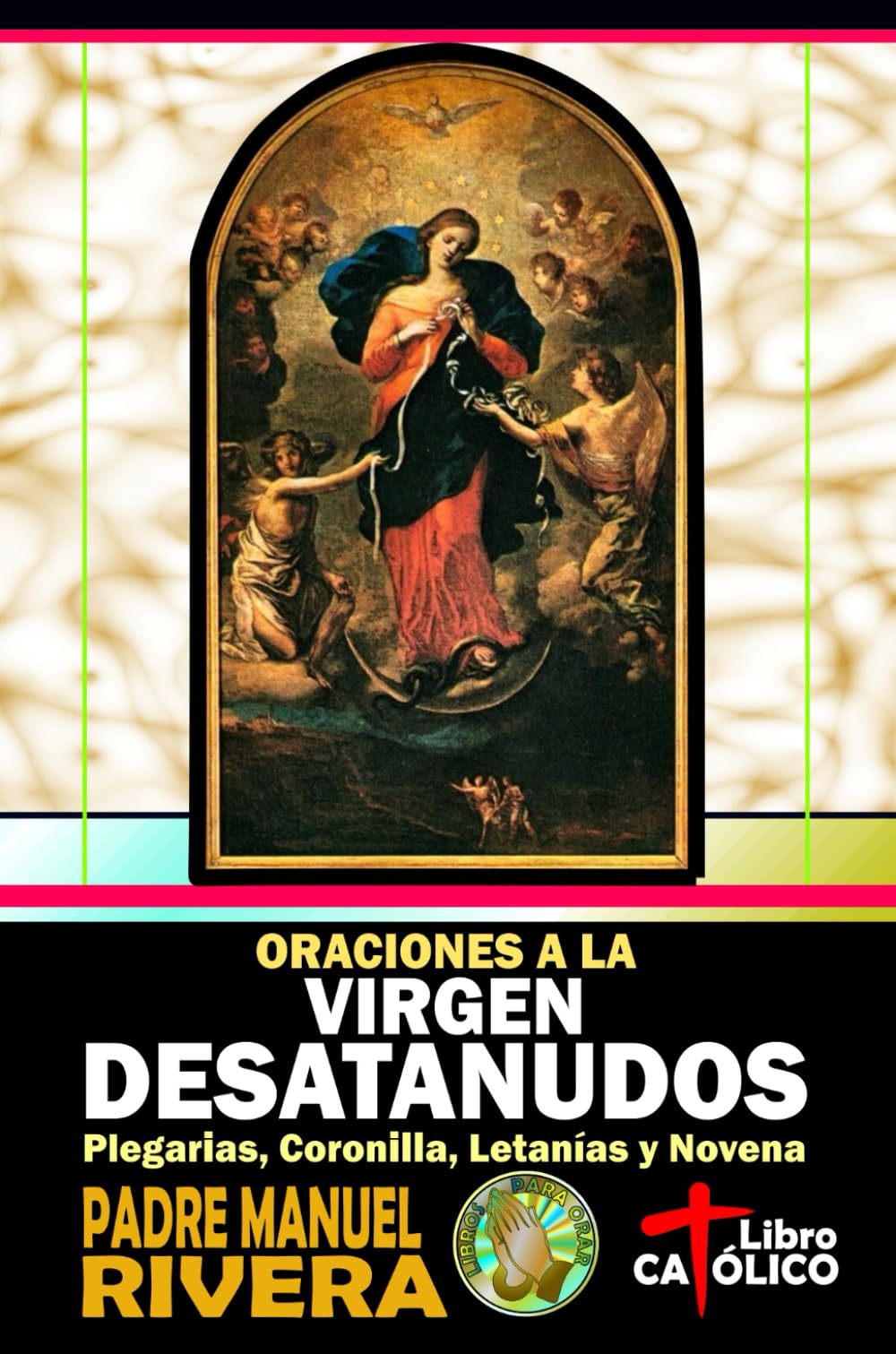 Libro: Oraciones a la Virgen Desatanudos. Plegarias, Coronilla, Letanías y Novena
