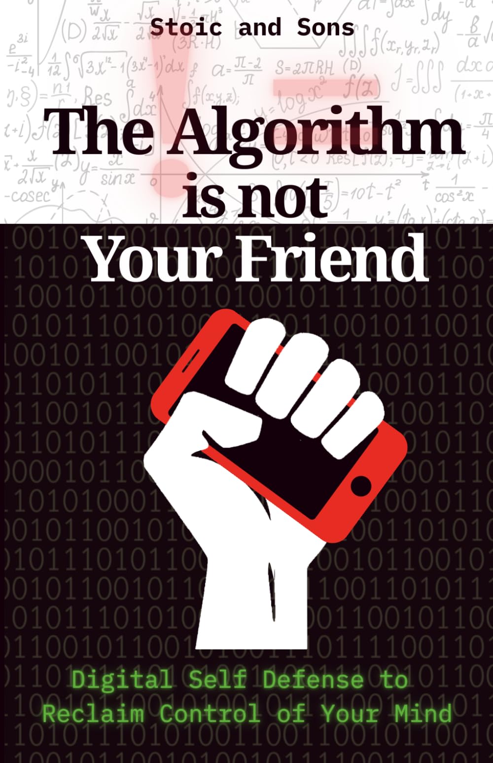 Libro: The Algorithm is Not Your Friend: Digital Self Defense to Reclaim Control of Your Mind—Protocols, Patterns, and Personal Philosophy to Protect from Online Behavioral Manipulation and Programming