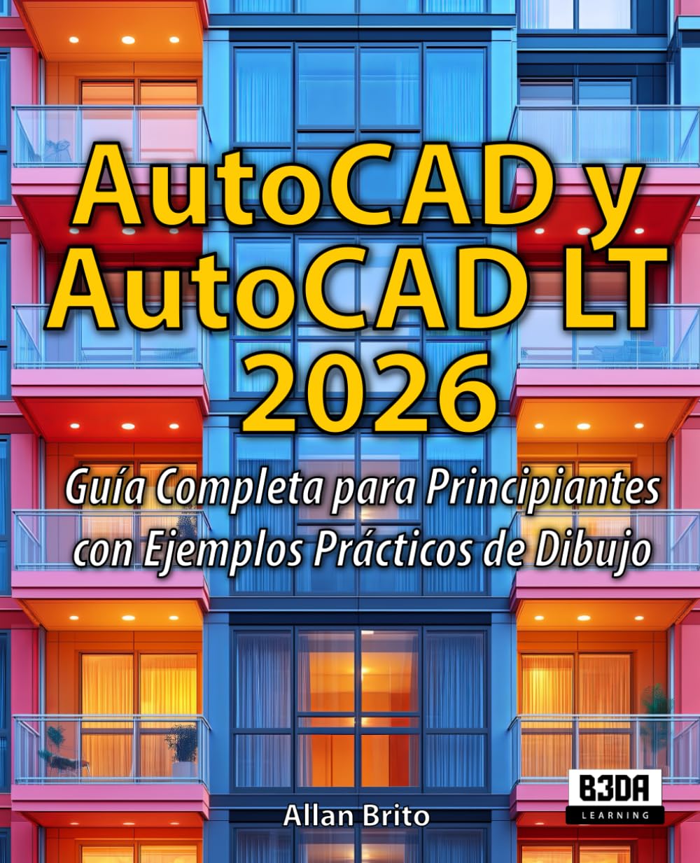 Libro: AutoCAD y AutoCAD LT 2026: Guía Completa para Principiantes con Ejemplos Prácticos de Dibujo