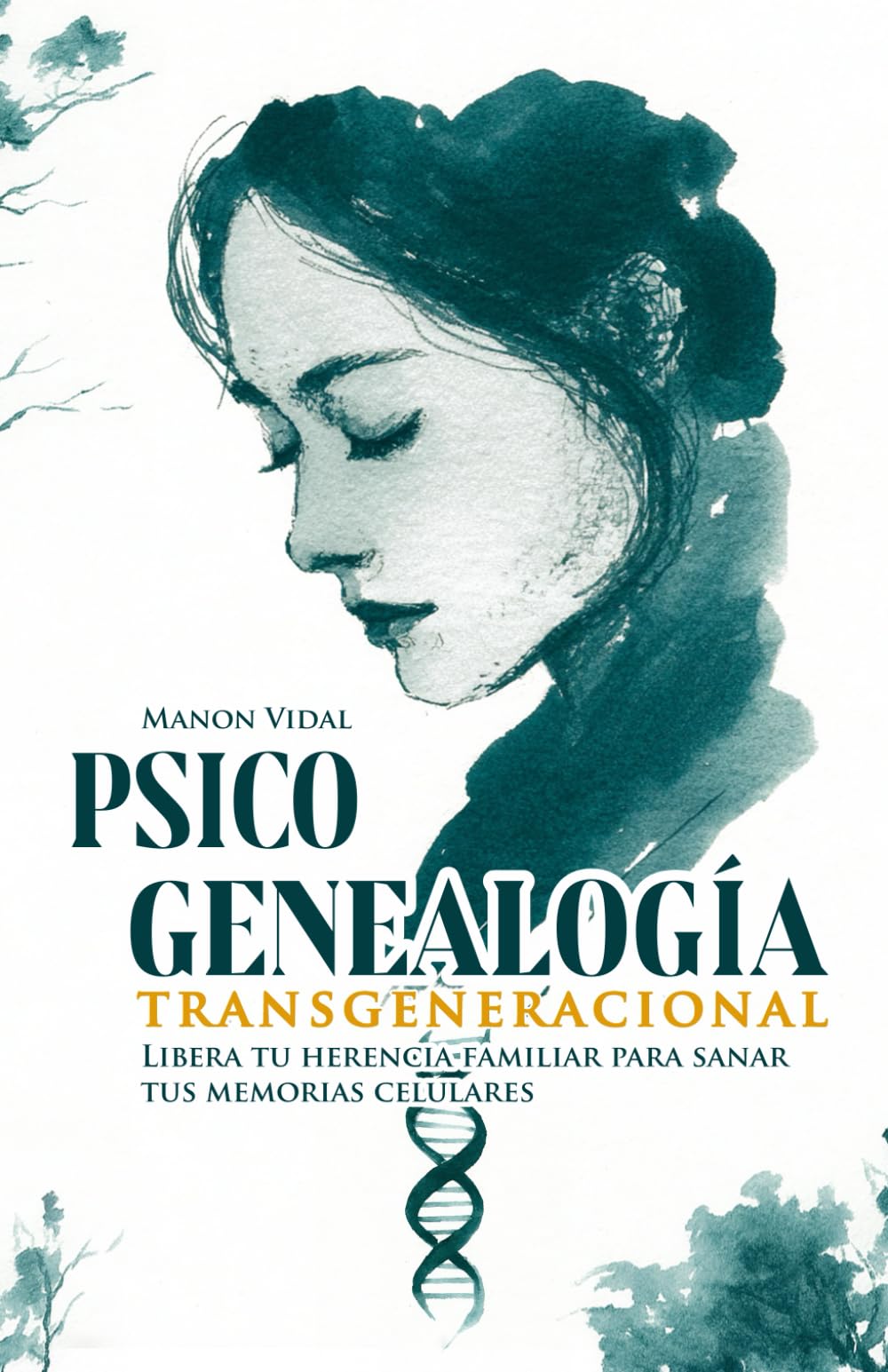 Libro: Psicogenealogía transgeneracional : Libera tu herencia familiar para sanar tus memorias celulares (Dinámicas familiares — Guías prácticas de cambio real) (Spanish Edition)