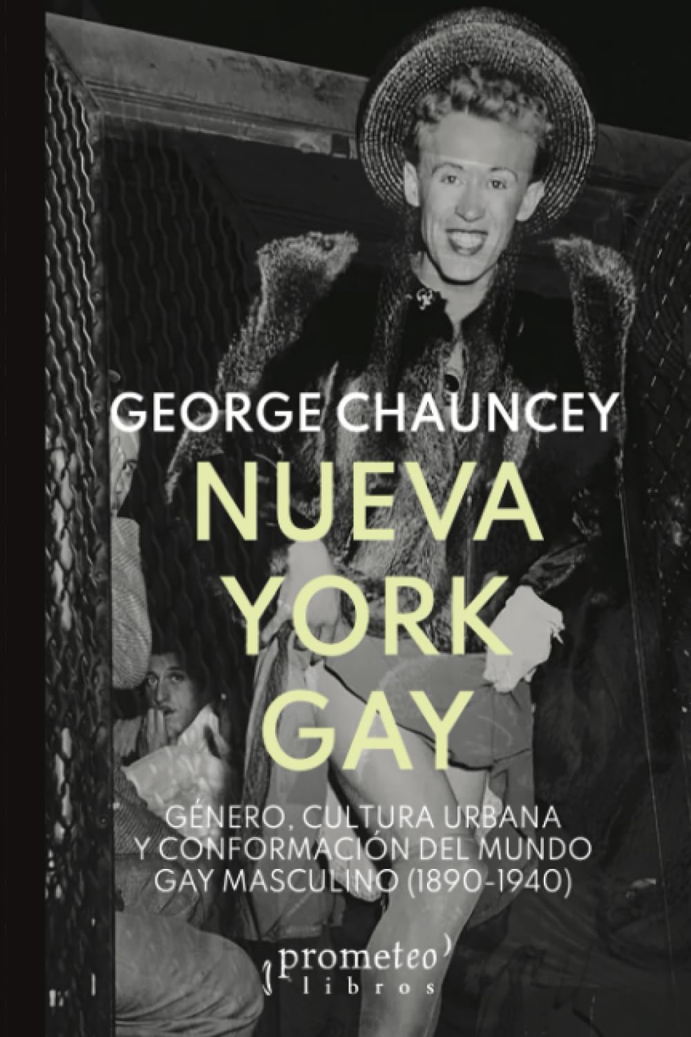 Libro: Nueva York Gay: Género, cultura urbana y conformación del mundo gay masculino (1890-1940) (Spanish Edition)
