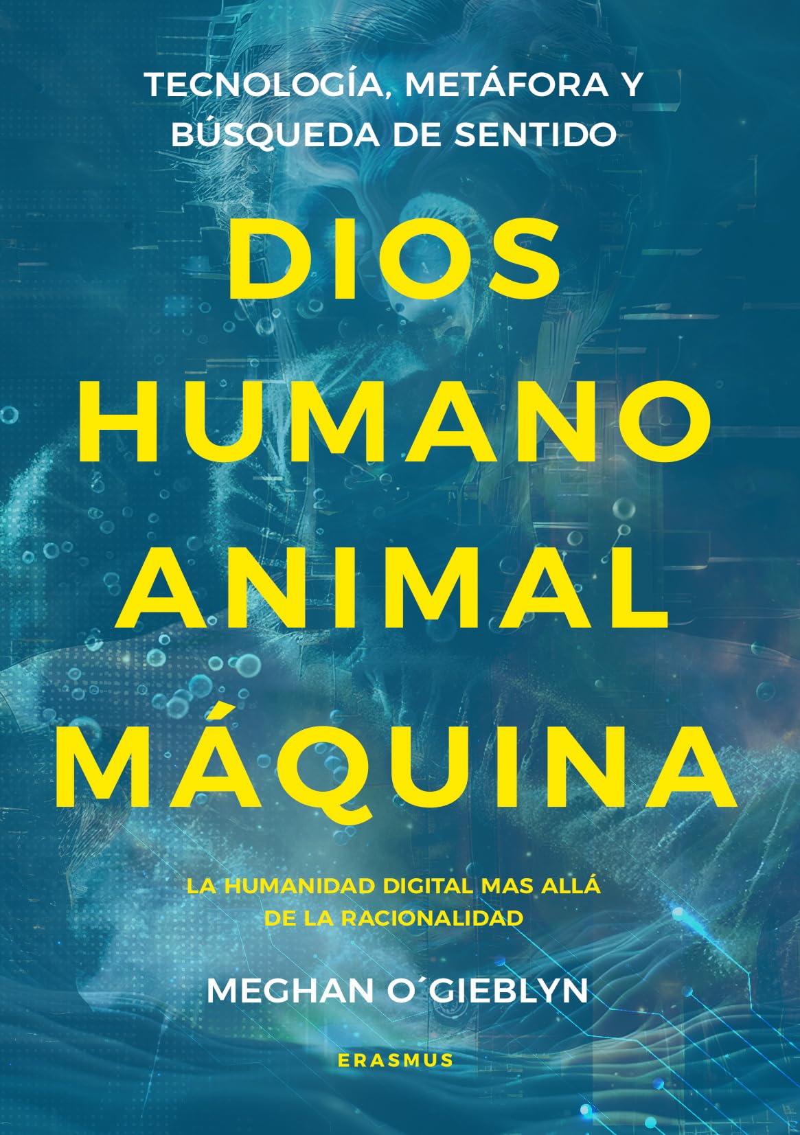 Libro: Dios, humano, animal, máquina: Tecnología, metáfora y búsqueda de sentido (Spanish Edition)