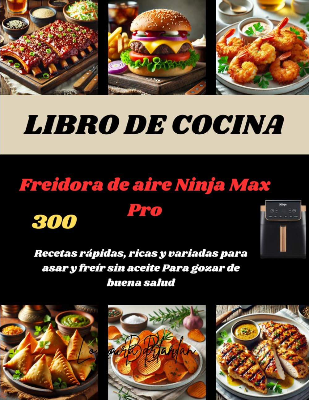 LIBRO DE COCINA Freidora de aire Ninja Max Pro: 300 Recetas rápidas, ricas y variadas para asar y freír sin aceite Para gozar de buena salud (Spanish Edition)