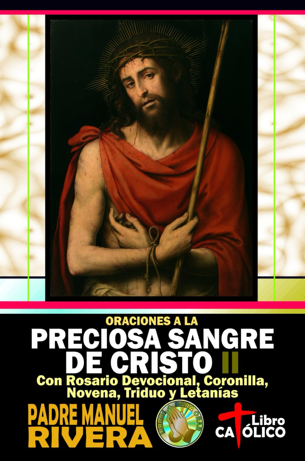 Libro: Oraciones a la Preciosa Sangre de Cristo II. Con Rosario Devocional, Coronilla, Novena, Triduo y Letanías