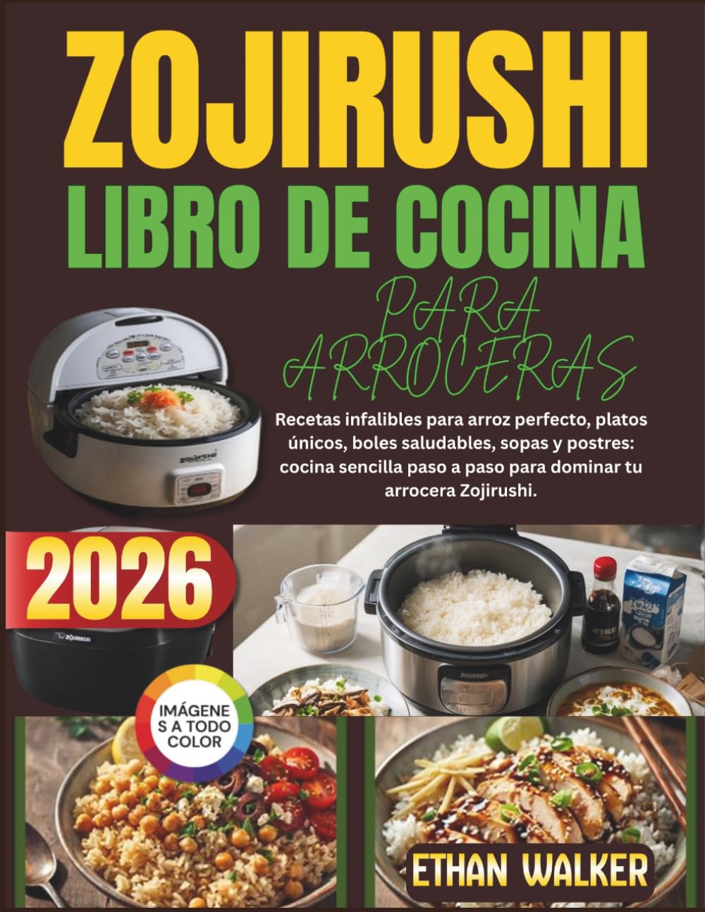 Libro: ZOJIRUSHI LIBRO DE COCINA PARA ARROCERAS 2026: Recetas infalibles para arroz perfecto, platos únicos, boles saludables, sopas y postres: cocina ... tu arrocera Zojirushi. (Spanish Edition)